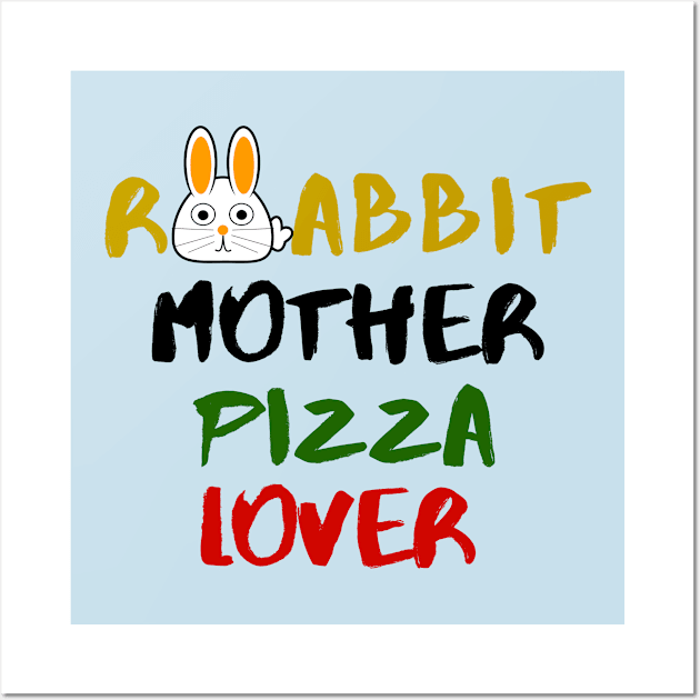 Rabbit Mom Pizza Lover Foodie Animals Dog Cat Pets Sarcastic Funny Meme Cute Gift Happy Fun Introvert Awkward Geek Hipster Silly Inspirational Motivational Birthday Present Wall Art by EpsilonEridani